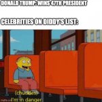 Chuckles, I’m in danger | DONALD TRUMP: WINS 47TH PRESIDENT; CELEBRITIES ON DIDDY'S LIST: | image tagged in chuckles i m in danger | made w/ Imgflip meme maker