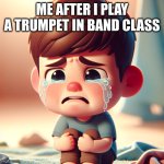 WHEN I PLAY TRUMPET | ME AFTER I PLAY A TRUMPET IN BAND CLASS | image tagged in me in band class | made w/ Imgflip meme maker