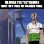 UuUuUuUuUuUuGh, this is annoying | ME WHEN THE TOOTHBRUSH BRISTLES POKE MY CANKER SORE: | image tagged in gifs,one piece,zorro,lol so funny | made w/ Imgflip video-to-gif maker