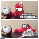 Make sure to read reliable news sources | YOU; DEPRECATED BRITISH TABLOIDS; YOU; DEPRECATED BRITISH TABLOIDS | image tagged in elmo fruit vs sugar | made w/ Imgflip meme maker