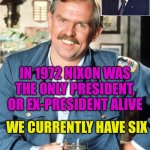 In 1972 there weren’t any Ex-Presidents alive | DID YOU KNOW? IN 1972 NIXON WAS THE ONLY PRESIDENT, OR EX-PRESIDENT ALIVE; WE CURRENTLY HAVE SIX | image tagged in here s a little known fact,presidents,trivia crack,fun | made w/ Imgflip meme maker