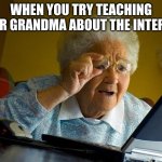 free Hogao | WHEN YOU TRY TEACHING YOUR GRANDMA ABOUT THE INTERNET | image tagged in memes,grandma finds the internet | made w/ Imgflip meme maker