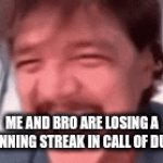 NOOOOOO WHAT!? NO DUDE!!! | ME AND BRO ARE LOSING A WINNING STREAK IN CALL OF DUTY | image tagged in gifs,call of duty | made w/ Imgflip video-to-gif maker