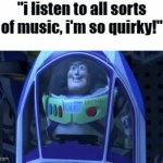 like stfu | "i listen to all sorts of music, i'm so quirky!" | image tagged in gifs,memes,funny memes,relatable,funny,fun stream | made w/ Imgflip video-to-gif maker