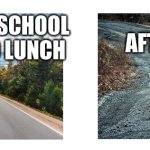 school | WHEN YOUR IN SCHOOL AND IT GETS TO LUNCH; AFTER LUNCH | image tagged in rocky vs smooth | made w/ Imgflip meme maker