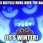 Darwin screaming inside | JIT ME WHEN THE BICYCLE RUNS OVER THE BACK OF MY ANKLE; (IT'S WINTER) | image tagged in darwin screaming inside | made w/ Imgflip meme maker