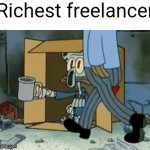 Freelancers do so much work for their clients yet never get paid a cent | Richest freelancer | image tagged in gifs,freelancers,work,unemployment,poverty | made w/ Imgflip video-to-gif maker