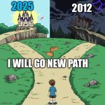 two castles | 2025; 2012; I WILL GO NEW PATH | image tagged in two castles | made w/ Imgflip meme maker