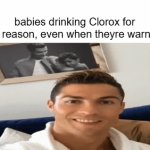 why tho.... | babies drinking Clorox for no reason, even when theyre warned | image tagged in gifs,drink bleach | made w/ Imgflip video-to-gif maker