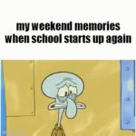 r.i.p | my weekend memories when school starts up again | image tagged in gifs,funny,memes | made w/ Imgflip video-to-gif maker