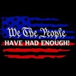 We The People Have Had Enough