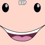 Bup | BUP | image tagged in face from nick jr,bup | made w/ Imgflip meme maker