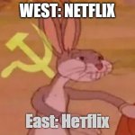 Russia | WEST: NETFLIX; East: Нетflix | image tagged in bugs bunny communist | made w/ Imgflip meme maker