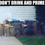 Don't Drink And Prime | DON'T DRINK AND PRIME | image tagged in chris joines | made w/ Imgflip meme maker