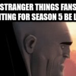 they finna start complain at day 10 | STRANGER THINGS FANS WAITING FOR SEASON 5 BE LIKE: | image tagged in gifs,stranger things | made w/ Imgflip video-to-gif maker