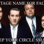 Keep your circle small | USE A STAGE NAME FOR FACEBOOK; KEEP YOUR CIRCLE SMALL | image tagged in enemy,circle,circle of life,small | made w/ Imgflip meme maker