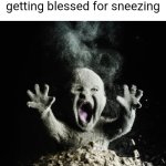 Baby dust | Satanists after getting blessed for sneezing | image tagged in baby dust | made w/ Imgflip meme maker