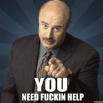 DR Phil sez you need help