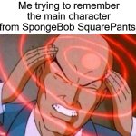 It's so hard! | Me trying to remember the main character from SpongeBob SquarePants: | image tagged in anime guy brain waves,memes,spongebob,funny,relatable | made w/ Imgflip meme maker