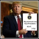 Trump pronouns 45 / 47