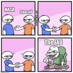 The International Astronomical Union sucks | NASA; SpaceX; The IAU | image tagged in handshake | made w/ Imgflip meme maker