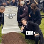 Grant Gustin over grave | TRADITIONAL EVM; EVM++ | image tagged in grant gustin over grave | made w/ Imgflip meme maker