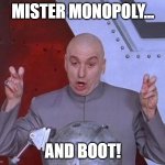 Parents when kids get ready to go to college.... | MISTER MONOPOLY... AND BOOT! | image tagged in memes,dr evil laser,college,monopoly,boot | made w/ Imgflip meme maker