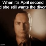 I cant relate to this problem at all btw | When it's April second and she still wants the divorce: | image tagged in gifs,funny,meme,funny memes,funny meme,relatable | made w/ Imgflip video-to-gif maker