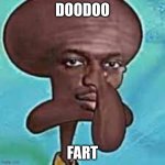 Doo Doo Fart | DOODOO; FART | image tagged in doo doo fart | made w/ Imgflip meme maker