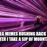 get out of my head | THE MLG MEMES RUSHING BACK TO MY HEAD AFTER I TAKE A SIP OF MOUNTAIN DEW | image tagged in gifs,jogo getting de'd | made w/ Imgflip video-to-gif maker