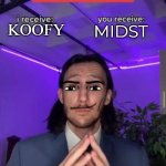 koofy or midst | KOOFY; MIDST | image tagged in i receive you receive | made w/ Imgflip meme maker