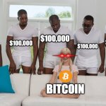 bitcoin to $100,000 | $100,000; $100,000; $100,000; $100,000; $100,000; BITCOIN | image tagged in one girl five guys | made w/ Imgflip meme maker