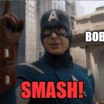 Bobby. SMASH | BOBBY. SMASH! | image tagged in hulk smash | made w/ Imgflip meme maker