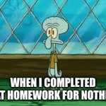 Let me just throw this useless information out.... | WHEN I COMPLETED THAT HOMEWORK FOR NOTHING | image tagged in gifs,useless stuff,homework,dog ate homework | made w/ Imgflip video-to-gif maker