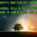 Solitary tree | HAPPY BIRTHDAY, ANNE! WISHING YOU A BEAUTIFUL DAY AND A UNIVERSE OF LOVE! | image tagged in solitary tree | made w/ Imgflip meme maker