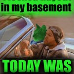 RayCat is alive and well | I locked RayCat in my basement; TODAY WAS A GOOD DAY | image tagged in driving raycat,ice cube,dr dre,rap,rap cat | made w/ Imgflip meme maker