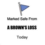 Marked Safe From Big | A BROWN'S LOSS | image tagged in marked safe from big | made w/ Imgflip meme maker