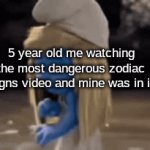 anyone else? | 5 year old me watching the most dangerous zodiac signs video and mine was in it | image tagged in gifs,evil,zodiac signs,funny,gif,memes | made w/ Imgflip video-to-gif maker