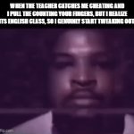 AHHHHH | WHEN THE TEACHER CATCHES ME CHEATING AND I PULL THE COUNTING YOUR FINGERS, BUT I REALIZE ITS ENGLISH CLASS, SO I GENUINLY START TWEAKING OUT | image tagged in gifs,funny,relatable | made w/ Imgflip video-to-gif maker