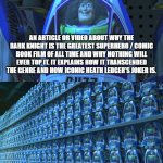 Buzz lightyear clones | AN ARTICLE OR VIDEO ABOUT WHY THE DARK KNIGHT IS THE GREATEST SUPERHERO / COMIC BOOK FILM OF ALL TIME AND WHY NOTHING WILL EVER TOP IT. IT EXPLAINS HOW IT TRANSCENDED THE GENRE AND HOW ICONIC HEATH LEDGER'S JOKER IS. | image tagged in buzz lightyear clones,batman,the dark knight | made w/ Imgflip meme maker