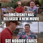 Disney Slander | OMG DISNEY HAS RELEASED  A NEW MOVIE; SEE NOBODY CARES | image tagged in memes,see nobody cares,slander | made w/ Imgflip meme maker