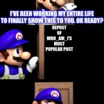 SMG4 door with wait that’s illegal | REPOST OF WHO_AM_I'S MOST POPULAR POST; ME | image tagged in smg4 door with wait that s illegal | made w/ Imgflip meme maker