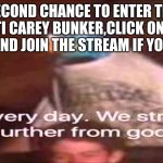 Every day. We stray further from God.  | SECOND CHANCE TO ENTER THE ANTI CAREY BUNKER,CLICK ON MY NAME AND JOIN THE STREAM IF YOUD LIKE | image tagged in every day we stray further from god | made w/ Imgflip meme maker