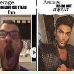 Average *BLANK* Fan VS Average *BLANK* Enjoyer | INSIDE OUT; SMILING CRITTERS | image tagged in average blank fan vs average blank enjoyer,smiling critters,inside out,inside out 1,inside out 2,average fan vs average enjoyer | made w/ Imgflip meme maker