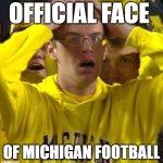 Go Green | OFFICIAL FACE; OF MICHIGAN FOOTBALL | image tagged in michigan football guy,msu wins | made w/ Imgflip meme maker