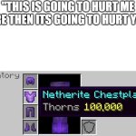 (crys) | "THIS IS GOING TO HURT ME MORE THEN ITS GOING TO HURT YOU:" | image tagged in thorns armor,funny,fun,minecraft,random,funny memes | made w/ Imgflip meme maker