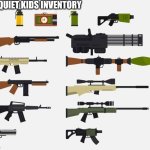 The quiet kids inventory | THE QUIET KIDS INVENTORY | image tagged in quiet kid starter pack | made w/ Imgflip meme maker