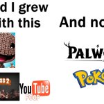 i hate both palworld and pokemon fanbase | image tagged in so glad i grew up with this | made w/ Imgflip meme maker