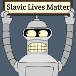 Bender cartel | Slavic Lives Matter | image tagged in bender cartel,slavic,blm | made w/ Imgflip meme maker