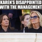 Kamala Harris and Jill Biden | KAREN’S DISAPPOINTED  WITH THE MANAGEMENT | image tagged in kamala harris and jill biden,kamala harris,joe biden,karens | made w/ Imgflip meme maker